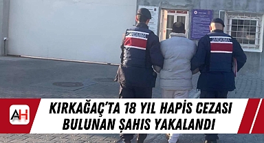 Kırkağaç'ta 18 Yıl Hapis Cezası Bulunan Şahıs Yakalandı