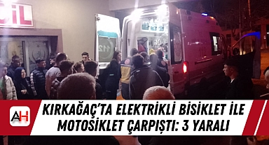 Kırkağaç'ta Elektrikli Bisiklet ile Motosiklet Çarpıştı: 3 Yaralı