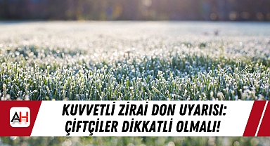 Kuvvetli Zirai Don Uyarısı: Çiftçiler Dikkatli Olmalı!