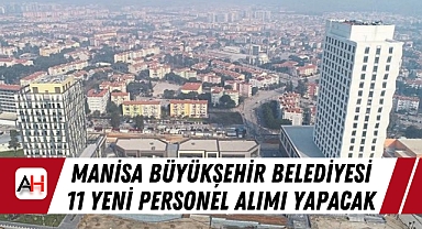 Manisa Büyükşehir Belediyesi 11 Yeni Personel Alımı Yapacak
