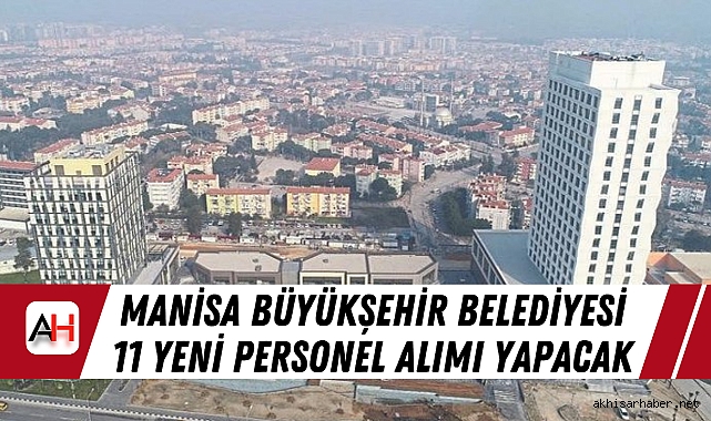 Manisa Büyükşehir Belediyesi 11 Yeni Personel Alımı Yapacak