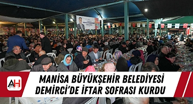 Manisa Büyükşehir Belediyesi Demirci'de İftar Sofrası Kurdu