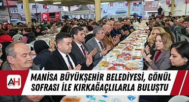 Manisa Büyükşehir Belediyesi, Gönül Sofrası ile Kırkağaçlılarla Buluştu