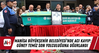 Manisa Büyükşehir Belediyesi'nde Acı Kayıp: Güney Temiz Son Yolculuğuna Uğurlandı
