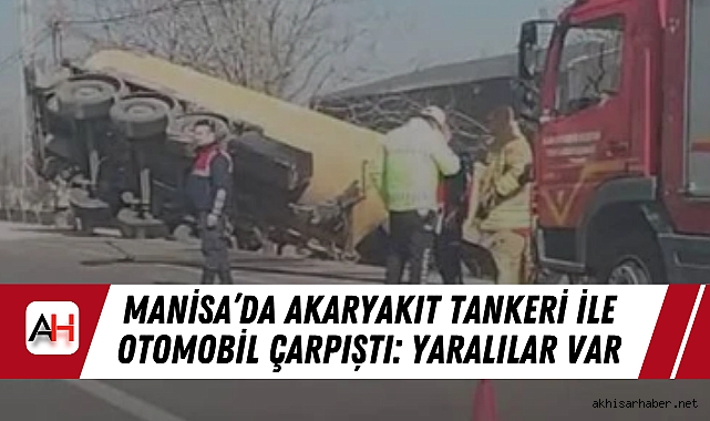 Manisa’da Akaryakıt Tankeri ile Otomobil Çarpıştı: Yaralılar Var