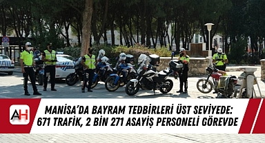 Manisa'da Bayram Tedbirleri Üst Seviyede: 671 Trafik, 2 Bin 271 Asayiş Personeli Görevde