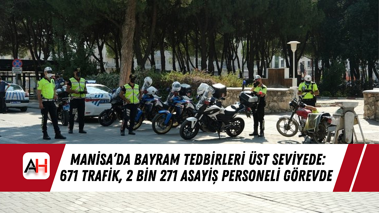 Manisa'da Bayram Tedbirleri Üst Seviyede: 671 Trafik, 2 Bin 271 Asayiş Personeli Görevde