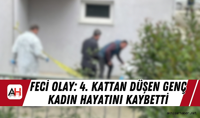 Manisa'da Feci Olay: 4. Kattan Düşen Genç Kadın Hayatını Kaybetti