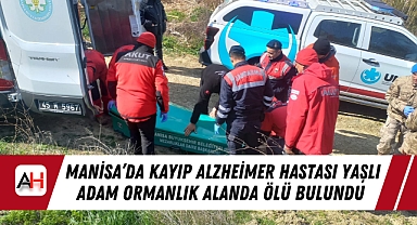 Manisa'da Kayıp Alzheimer Hastası Yaşlı Adam Ormanlık Alanda Ölü Bulundu