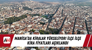 Manisa'da Kiralar Yükseliyor! İlçe İlçe Kira Fiyatları Açıklandı