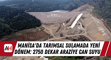 Manisa'da Tarımsal Sulamada Yeni Dönem: 2750 Dekar Araziye Can Suyu