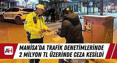 Manisa'da Trafik Denetimlerinde 2 Milyon TL Üzerinde Ceza Kesildi