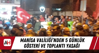 Manisa Valiliği'nden 5 Günlük Gösteri ve Toplantı Yasağı