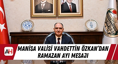 Manisa Valisi Vahdettin Özkan'dan Ramazan Ayı Mesajı