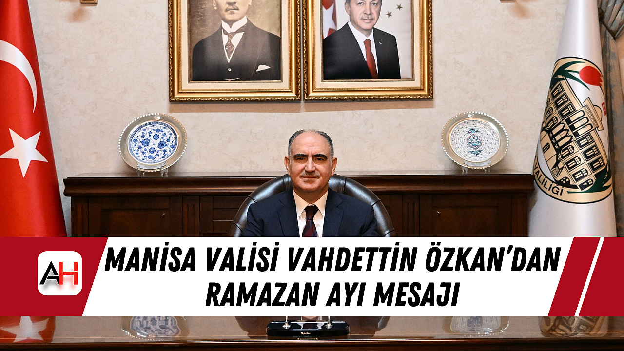Manisa Valisi Vahdettin Özkan'dan Ramazan Ayı Mesajı