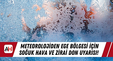 Meteorolojiden Ege Bölgesi İçin Soğuk Hava ve Zirai Don Uyarısı!