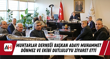 Muhtarlar Derneği Başkan Adayı Muhammet Dönmez ve Ekibi Dutlulu’yu Ziyaret Etti