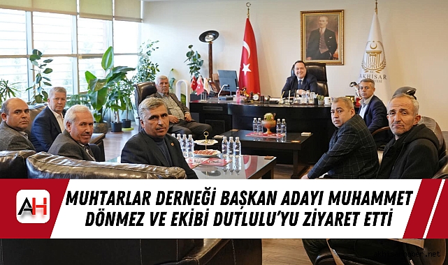 Muhtarlar Derneği Başkan Adayı Muhammet Dönmez ve Ekibi Dutlulu’yu Ziyaret Etti