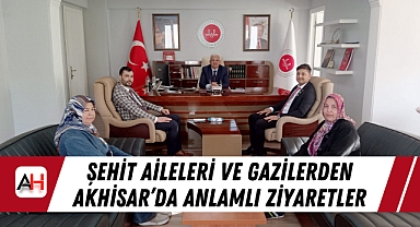Şehit Aileleri ve Gazilerden Akhisar'da Anlamlı Ziyaretler