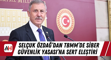 Selçuk Özdağ’dan TBMM’de Siber Güvenlik Yasası’na Sert Eleştiri