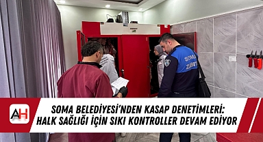Soma Belediyesi’nden Kasap Denetimleri: Halk Sağlığı İçin Sıkı Kontroller Devam Ediyor