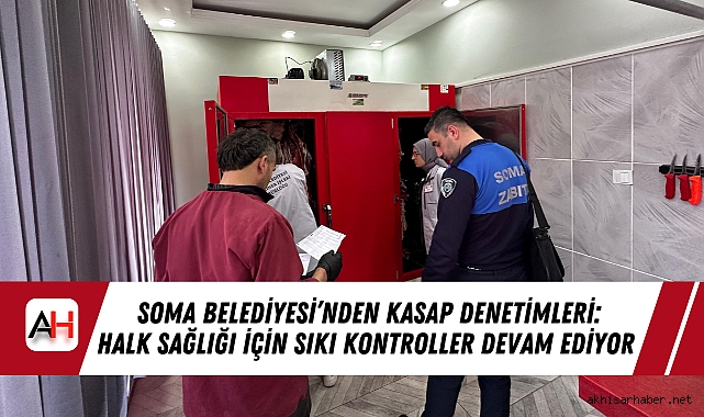 Soma Belediyesi’nden Kasap Denetimleri: Halk Sağlığı İçin Sıkı Kontroller Devam Ediyor