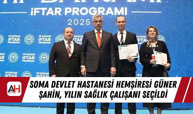 Soma Devlet Hastanesi Hemşiresi Güner Şahin, Yılın Sağlık Çalışanı Seçildi