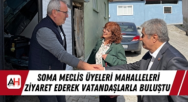 Soma Meclis Üyeleri Mahalleleri Ziyaret Ederek Vatandaşlarla Buluştu