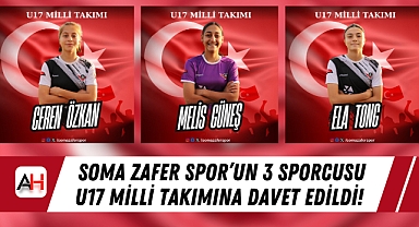 Soma Zafer Spor'un 3 Sporcusu U17 Milli Takımına Davet Edildi!