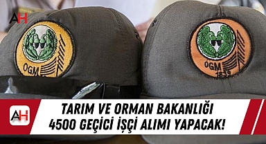 Tarım ve Orman Bakanlığı 4500 Geçici İşçi Alımı Yapacak!