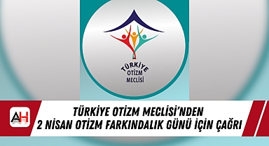 Türkiye Otizm Meclisi’nden 2 Nisan Otizm Farkındalık Günü İçin Çağrı