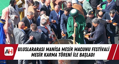 Uluslararası Manisa Mesir Macunu Festivali Mesir Karma Töreni ile Başladı