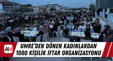 Umre'den Dönen Kadınlardan 1000 Kişilik İftar Organizasyonu