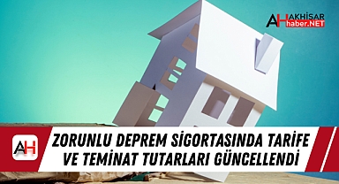 Zorunlu Deprem Sigortasında Tarife ve Teminat Tutarları Güncellendi