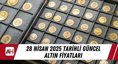 28 Nisan 2025 tarihli güncel altın fiyatları