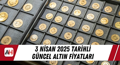 3 Nisan 2025 tarihli güncel altın fiyatları