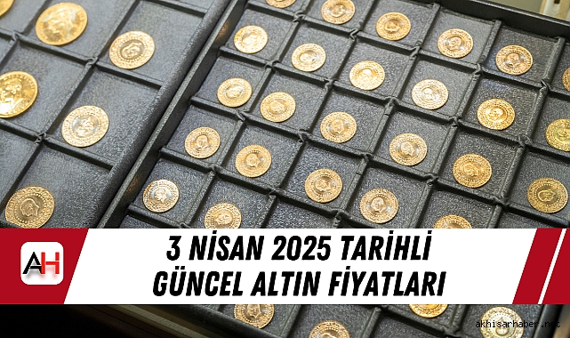 3 Nisan 2025 tarihli güncel altın fiyatları