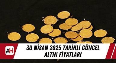 30 Nisan 2025 tarihli güncel altın fiyatları