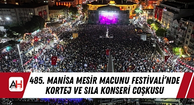 485. Manisa Mesir Macunu Festivali'nde Kortej ve Sıla Konseri Coşkusu