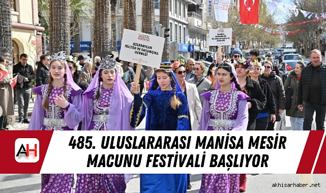 485. Uluslararası Manisa Mesir Macunu Festivali Başlıyor