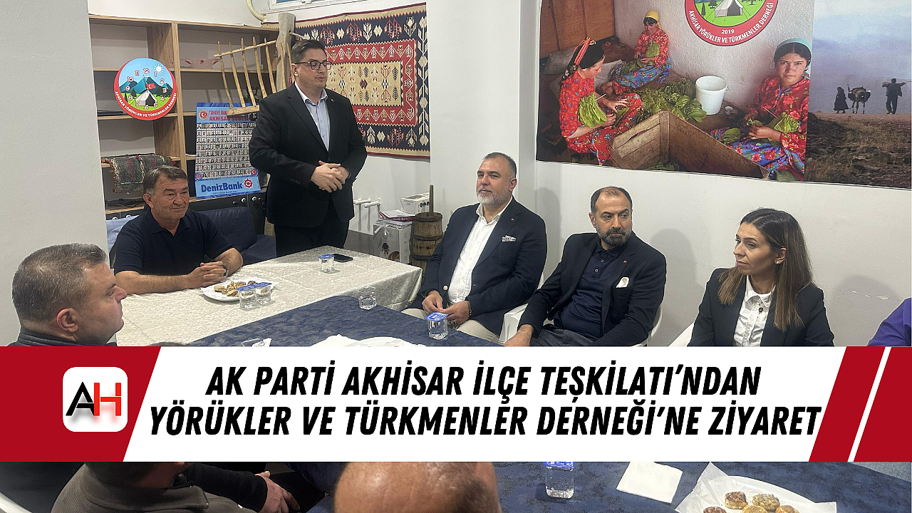 AK Parti Akhisar İlçe Teşkilatı'ndan Yörükler ve Türkmenler Derneği'ne Ziyaret