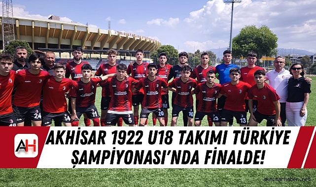 Akhisar 1922 U18 Takımı Türkiye Şampiyonası'nda Finalde!