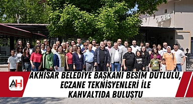 Akhisar Belediye Başkanı Besim Dutlulu, Eczane Teknisyenleri ile Kahvaltıda Buluştu