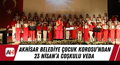 Akhisar Belediye Çocuk Korosu'ndan 23 Nisan'a Coşkulu Veda
