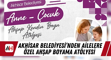 Akhisar Belediyesi'nden Ailelere Özel Ahşap Boyama Atölyesi
