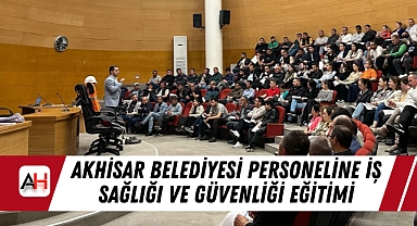 Akhisar Belediyesi Personeline İş Sağlığı ve Güvenliği Eğitimi