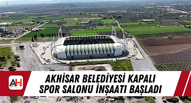 Akhisar Belediyesi Kapalı Spor Salonu İnşaatı Başladı