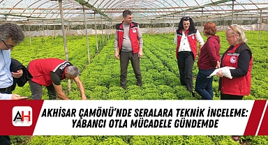 Akhisar Çamönü'nde Seralara Teknik İnceleme: Yabancı Otla Mücadele Gündemde