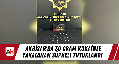 Akhisar'da 30 Gram Kokainle Yakalanan Şüpheli Tutuklandı