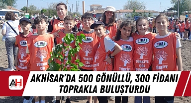 Akhisar’da 500 Gönüllü, 300 Fidanı Toprakla Buluşturdu